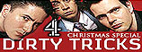 DIRTY TRICKS - CHANNEL 4