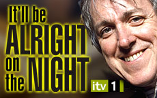 IT'LL BE ALRIGHT ON THE NIGHT - ITV1