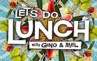 Let's Do Lunch with Gino & Mel