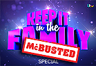 Keep it in the Family McBusted Special