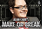 Alan Carr's Make or Break DUPLICATE