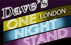 DAVES ONE NIGHT STAND - LONDON