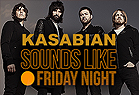 Kasabian Special - Sound Like Friday Night