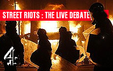 STREET RIOTS ; THE LIVE DEBATE - CHANNEL 4