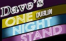 DAVES ONE NIGHT STAND - DUBLIN