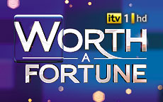 WORTH A FORTUNE - ITV1