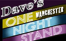 DAVES ONE NIGHT STAND - MANCHESTER